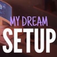 My Dream Setup